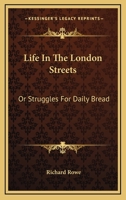 Life In The London Streets: Or Struggles For Daily Bread 114285101X Book Cover