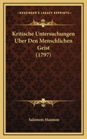 Kritische Untersuchungen Uber Den Menschlichen Geist (1797) 1104877171 Book Cover