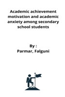 Academic achievement motivation and academic anxiety among secondary school students 3995329594 Book Cover