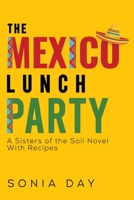 The Mexico Lunch Party -- A Sisters of the Soil Novel. With Recipes 1800741618 Book Cover