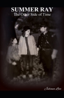 Summer Ray: The Other Side of Time 1511414820 Book Cover