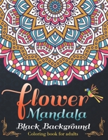 Flower Mandalas Black Background Coloring book for adults: Design Beautiful for practicing mindfulness and Relaxation 39 design inside page 179295140X Book Cover