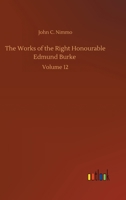 The Works of the Right Honourable Edmund Burke: Volume 12 3752311169 Book Cover
