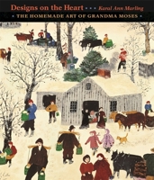 Designs on the Heart: The Homemade Art of Grandma Moses 0674022262 Book Cover