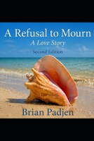 A Refusal to Mourn: A Love Story B0H9DDXL4G Book Cover