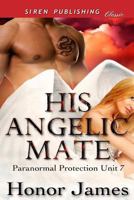 His Angelic Mate [Paranormal Protection Unit 7] (Siren Publishing Classic) 1627400729 Book Cover