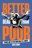 Better Dead Than Poor: Stories and Letters from Uncle D.B. Cooper B0G3GRQN5F Book Cover