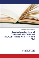 Cost minimization of TURNING MACHINING PROCESS using CS, FF, FP and PSA 3330042702 Book Cover