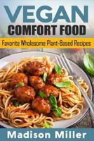 Vegan Comfort Food Favorite Wholesome Plant-Based Recipes: Favorite Wholesome Plant-Based Recipes 1985082047 Book Cover