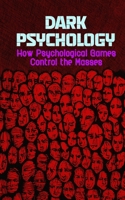 Dark Psychology: How Psychological Games Control the Masses B0F1MSVVSL Book Cover