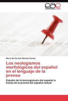 Los neologismos morfológicos del español en el lenguaje de la prensa 3845484098 Book Cover
