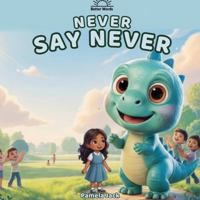 Never Say Never: A Growth Mindset Picture Book for Kids About Perseverance, Confidence, and Never Giving Up (Words Can Be Tricky Series) (Better Words) 1972652850 Book Cover