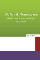 Big Break Monologues: Master Crafted Audition Monologues 1491072970 Book Cover