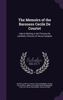 The Memoirs of the Baroness Cecile de Courtot, Lady-in-waiting to the Princess de Lamballe, Princess of Savoy-Carignan; 1017730822 Book Cover