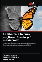 La libertà è la cura migliore. Niente più manicomio!: Percezione fenomenologica dei professionisti del Centro di Attenzione Psicosociale (CAPS) 6203220361 Book Cover