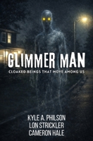 Glimmer Man: Cloaked Beings That Move Among Us B0GP6YGPND Book Cover