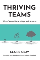 Thriving Teams: When Teams Unite, Align and Achieve 1923630024 Book Cover