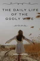 The Daily Life of the Godly Wife B0FRYLN9CY Book Cover