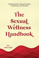 The Sexual Wellness Handbook: Exploring Your Sexual Health, Creativity, and Pleasure 1738761703 Book Cover
