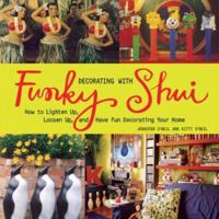 Decorating with Funky Shui: How to Lighten Up, Loosen Up, and Have Fun Decorating Your Home 0740741993 Book Cover
