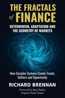 The Fractals of Finance: Determinism, Adaptation and the Geometry of Markets B0GHTH1WNK Book Cover