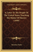 A letter to the people of the United States touching the matter of slavery 1275725643 Book Cover