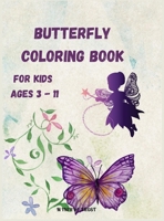 Butterfly Coloring Book for Kids Ages 3 - 11: Beautiful Pages to Color with Butterflies / Coloring Book for Kids / Enjoy Beautiful Butterflies Coloring Book/ Butterfly Coloring Book for Girls 0032323255 Book Cover