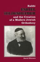 Rabbi Esriel Hildesheimer and the Creation of a Modern Jewish Orthodoxy (Judaic Studies Series) 0817304851 Book Cover