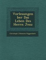 Vorlesungen �ber Das Leben Des Herrn Jesu 1249773997 Book Cover