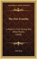 The Fair Evanthe; A Poem in Five Cantos, and Other Poems 0548896194 Book Cover
