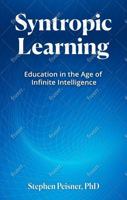 Syntropic Learning: Education in the Age of Infinite Intelligence B0G6SWXKT8 Book Cover