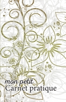 Mon petit Carnet pratique: Calepin ligné ou Carnet de notes | écriture notes rapides | petit format 12,85 x 19,84 broché | 151 pages | jolies fleurs motifs vert (French Edition) 1672448085 Book Cover