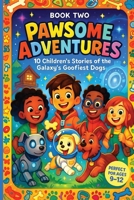 Pawsome Adventures - Book 2: 10 Silly Stories of Space Pups, Time Travel, and Galactic Goofiness | ages 9 to 12 | Dog Adventures with Giggles B0FGQN253R Book Cover