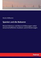 Spanien Und Die Balearen: Reiseerlebnisse Und Naturschilderungen Nebst Wissenschaftlichen Zusätzen Und Erläuterungen 3743466600 Book Cover