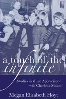 A Touch of the Infinite: Studies in Music Appreciation with Charlotte Mason 069253041X Book Cover