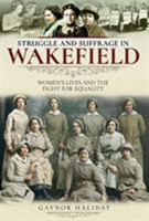 Struggle and Suffrage in Wakefield: Women's Lives and the Fight for Equality 1526717735 Book Cover