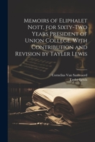 Memoirs of Eliphalet Nott, for Sixty-two Years President of Union College. With Contribution and Revision by Tayler Lewis 1022210858 Book Cover