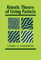 Kinetic Theory of Living Pattern (Developmental & Cell Biology) (Developmental and Cell Biology Series) 0521019915 Book Cover