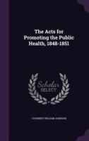 The Acts for Promoting the Public Health, 1848-1851 1357155492 Book Cover