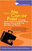 Have No Career Fear: A College Grad's Guide to Snagging Work, Blazing a Career Path, and Reaching (Students Helping Students) 0735203946 Book Cover