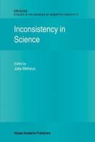 Inconsistency in Science (Origins: Studies in the Sources of Scientific Creativity) 1402006306 Book Cover