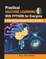 Practical Machine Learning with Python for Everyone: A Step-by-Step Gudie for Data Scientists B0CH23SG8B Book Cover