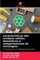 Características dos resíduos sólidos domésticos e comportamento de reciclagem: Um estudo de caso na cidade de Danang, Vietnã 6203526762 Book Cover