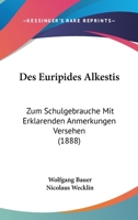 Des Euripides Alkestis: Zum Schulgebrauche Mit Erklarenden Anmerkungen Versehen (1888) 1168324246 Book Cover