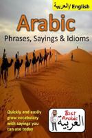 Arabic Phrases, Sayings & Idioms: Fast Arabic to Enrich your Language Now 1548144940 Book Cover