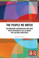 The People We Watch: Documentary Contributors and What Their Experiences Tell Us about the Cultural Industries 1032941049 Book Cover