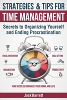 Strategies and Tips for Time Management: Secrets to Organizing Yourself and Ending Procrastination (Focus, Motivation, Organization, Goal Setting, Productivity, and Success Organizing Your Home) 1089126387 Book Cover