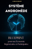 Le système Andromède: Blueprint pour une économie Régénérative et Participative (French Edition) B0FNN83F7M Book Cover