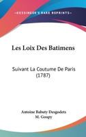 Les Loix Des B�timens: Suivant La Coutume De Paris ... 116621026X Book Cover