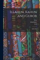 Illahun, Kahun and Gurob: 1889-1890 1016513496 Book Cover